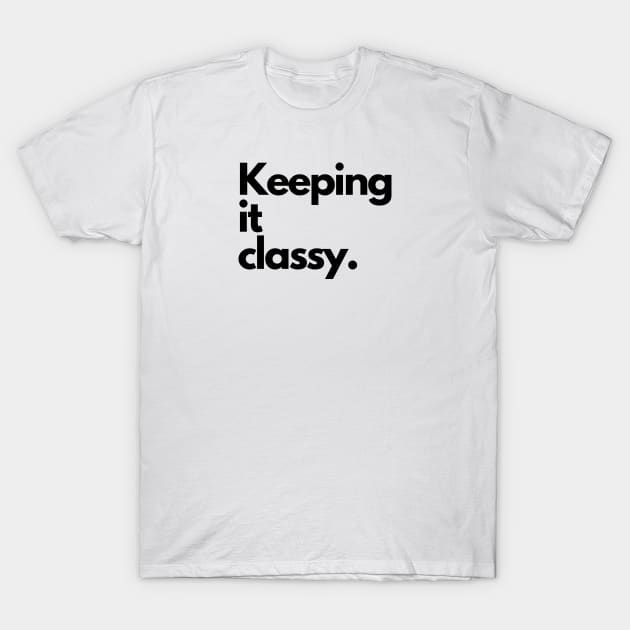 KEEPING IT CLASSY. T-Shirt by EmoteYourself